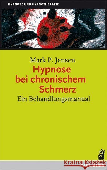 Hypnose bei chronischem Schmerz : Ein Behandlungsmanual. Mit einem Vorwort von Boris Zernikow Jensen, Mark P. 9783896708588