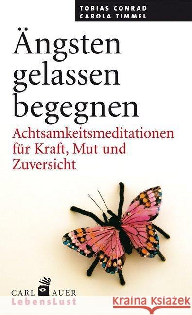 Ängsten gelassen begegnen : Achtsamkeitsmeditationen für Kraft, Mut und Zuversicht Conrad, Tobias; Timmel, Carola 9783896708649