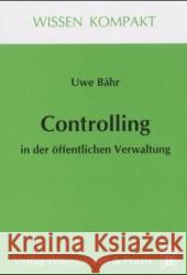 Controlling in der öffentlichen Verwaltung Bähr, Uwe   9783896731326 Wissenschaft & Praxis