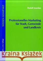 Professionelles Marketing für Stadt, Gemeinde und Landkreis Jourdan, Rudolf   9783896734396 Wissenschaft & Praxis