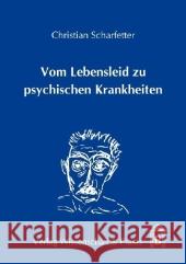 Vom Lebensleid Zu Psychischen Krankheiten: Auf Den Spuren Der Assoziation Von Syndromen Zu Psychischen Krankheiten (Nosopoiesis) Und Ihrer Dissoziatio Scharfetter, Christian 9783896735102 Wissenschaft & Praxis