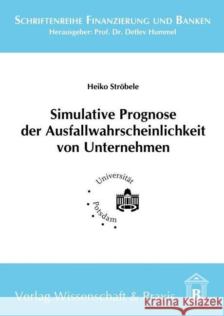 Simulative Prognose Der Ausfallwahrscheinlichkeit Von Unternehmen Strobele, Heiko 9783896737281 Wissenschaft & Praxis