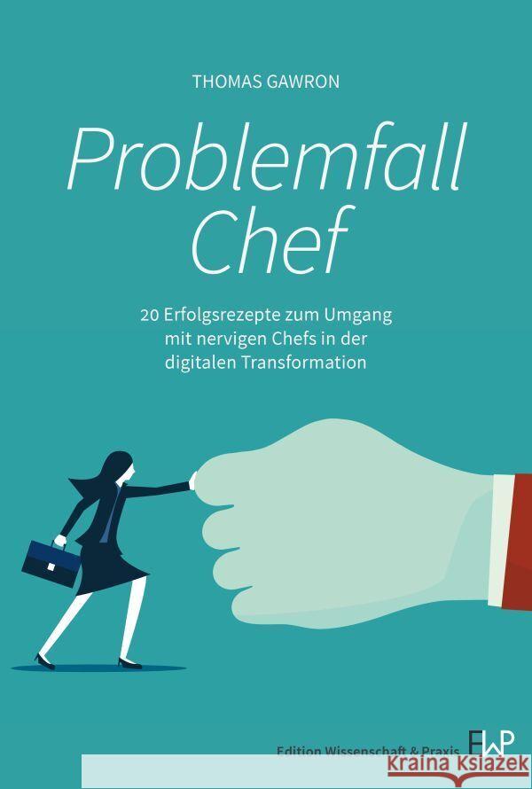 Problemfall Chef. Gawron, Thomas 9783896737915 Verlag Wissenschaft & Praxis