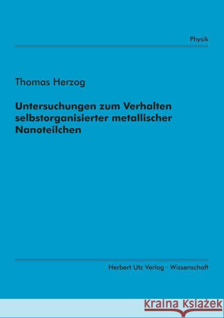 Untersuchungen zum Verhalten selbstorganisierter metallischer Nanoteilchen Herzog, Thomas 9783896756855