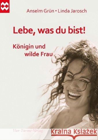 Lebe, was du bist! : Königin und wilde Frau Grün, Anselm; Jarosch, Linda 9783896805492 Vier Türme