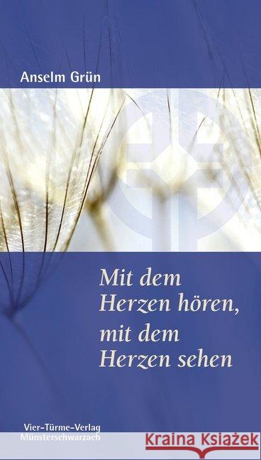 Mit dem Herzen hören, mit dem Herzen sehen : Die Benediktsregel als Anleitung zum Urteilen und Handeln Grün, Anselm 9783896806000