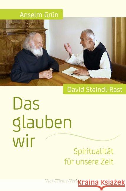 Das glauben wir : Spiritualität für unsere Zeit Grün, Anselm; Steindl-Rast, David 9783896809216