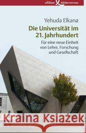Die Universität im 21. Jahrhundert : Für eine neue Einheit von Lehre, Forschung und Gesellschaft Elkana, Yehuda; Klöpper, Hannes 9783896840882