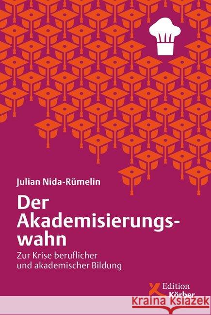 Der Akademisierungswahn : Zur Krise beruflicher und akademischer Bildung Nida-Rümelin, Julian 9783896841612 Edition Körber-Stiftung