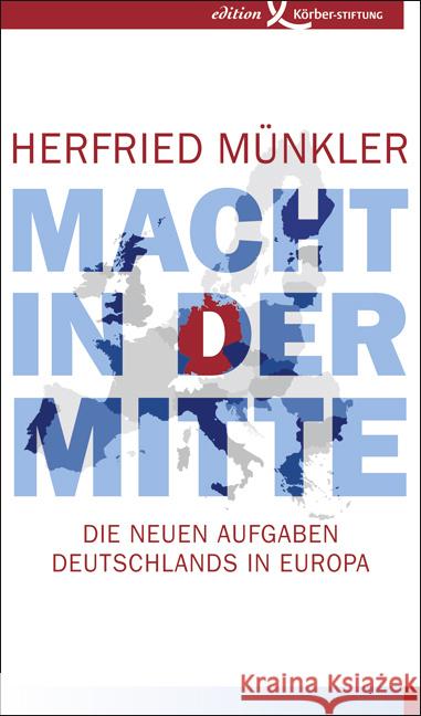 Macht in der Mitte : Die neuen Aufgaben Deutschlands in Europa Münkler, Herfried 9783896841650 Edition Körber-Stiftung