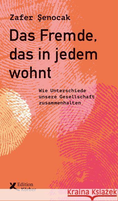 Das Fremde, das in jedem wohnt : Wie Unterschiede unsere Gesellschaft zusammenhalten Senocak, Zafer 9783896842671