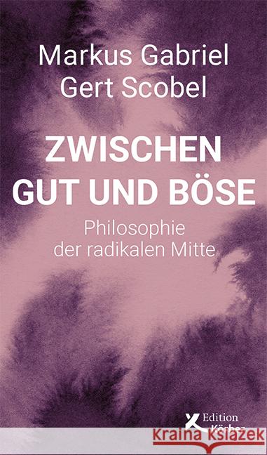 Zwischen Gut und Böse Gabriel, Markus, Scobel, Gert 9783896842879 Edition Körber