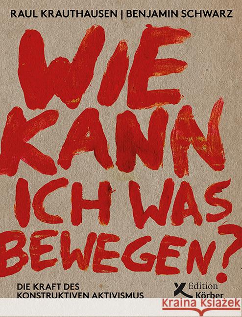 Wie kann ich was bewegen? Krauthausen, Raul, Schwarz, Benjamin 9783896842916 Edition Körber