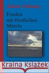 Frieden mit friedlichen Mitteln : Friede und Konflikt, Entwicklung und Kultur Galtung, Johan   9783896883056