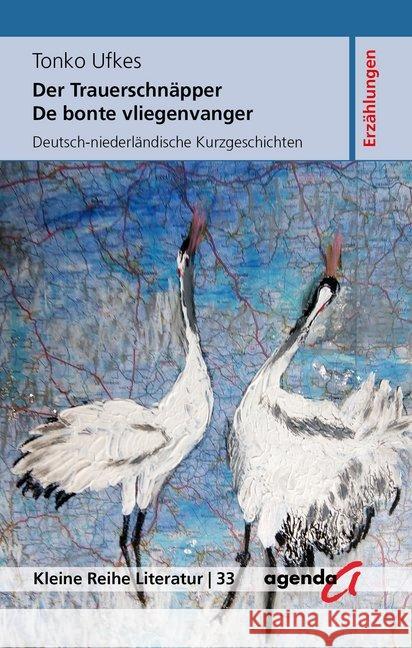 Der Trauerschnäpper - De bonte vliegenvanger : Deutsch-niederländische Kurzgeschichten. Erzählungen Ufkes, Tonko 9783896886590 agenda Verlag