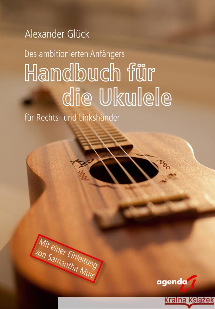 Des ambitionierten Anfängers Handbuch für die Ukulele für Rechts- und Linkshändler Glück, Alexander 9783896887887 agenda Verlag