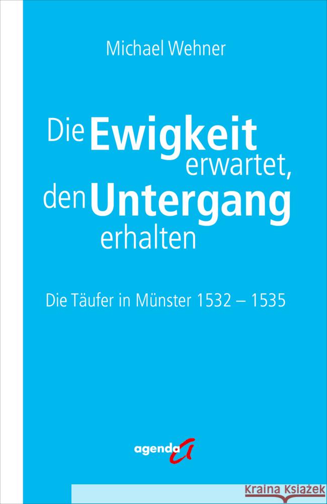Die Ewigkeit erwartet, den Untergang erhalten Wehner, Michael 9783896888815