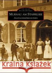 Murnau am Staffelsee : Alltagsimpressionen Blath, Peter   9783897025615 Sutton Verlag