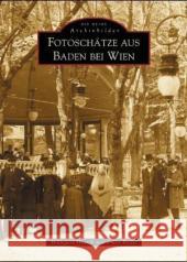 Fotoschätze aus Baden bei Wien Hnatek, Hildegard; Reiter, Franz 9783897026681 Sutton Verlag