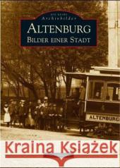 Altenburg : Bilder einer Stadt Gillmeister, Uwe   9783897027220 Sutton Verlag