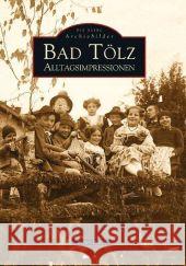 Bad Tölz : Alltagsimpressionen Blath, Peter   9783897028852 Sutton Verlag