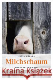 Milchschaum : Niederbayern Krimi Mehler, Jutta   9783897058033 Emons