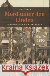 Mord unter den Linden : Berlin 1890. Historischer Kriminalroman Pieper, Tim 9783897059146 Emons