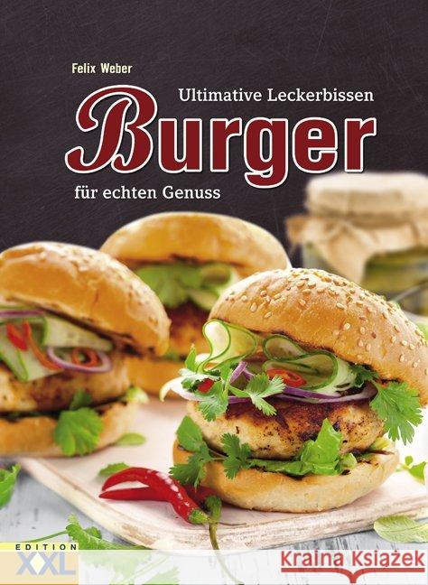 Burger : Ultimative Leckerbissen für echten Genuss Weber, Felix 9783897361867 Edition XXL