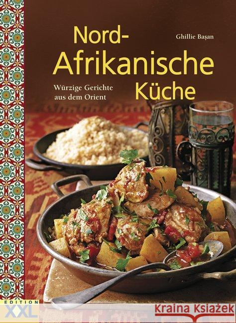 Nord-Afrikanische Küche : Würzige Gerichte aus dem Orient Basan, Ghillie 9783897361935 Edition XXL