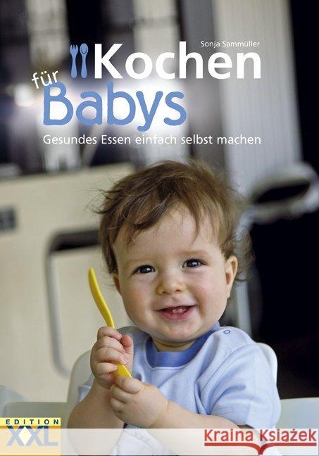 Kochen für Babys : Gesundes Essen einfach selbst machen Sammüller, Sonja   9783897363816