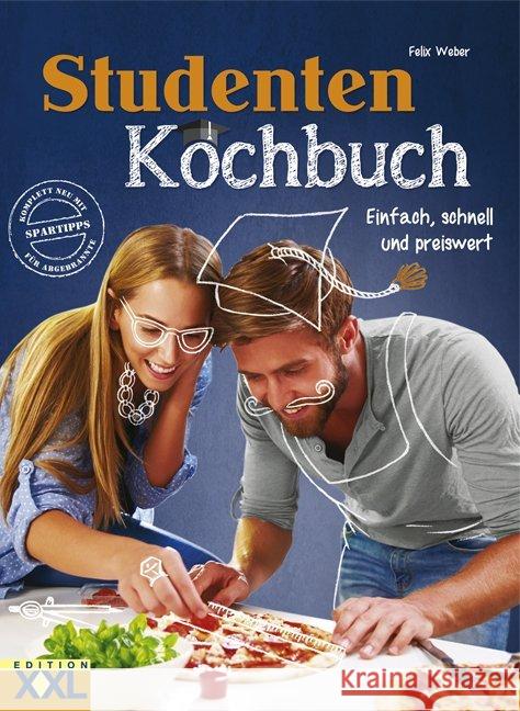 Studenten Kochbuch : Einfach, schnell und preiswert. Mit Spartipps für Abgebrannte Weber, Felix 9783897368224 Edition XXL