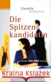 Die Spitzenkandidatin : Roman Schairer, Carolin   9783897411920