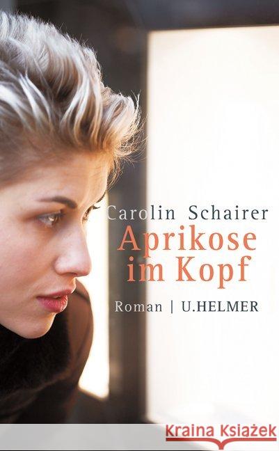 Aprikose im Kopf : Roman Schairer, Carolin 9783897413306