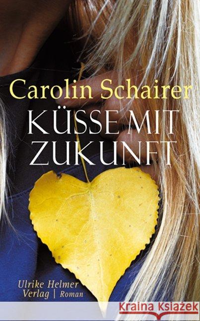 Küsse mit Zukunft : Roman Schairer, Carolin 9783897414044