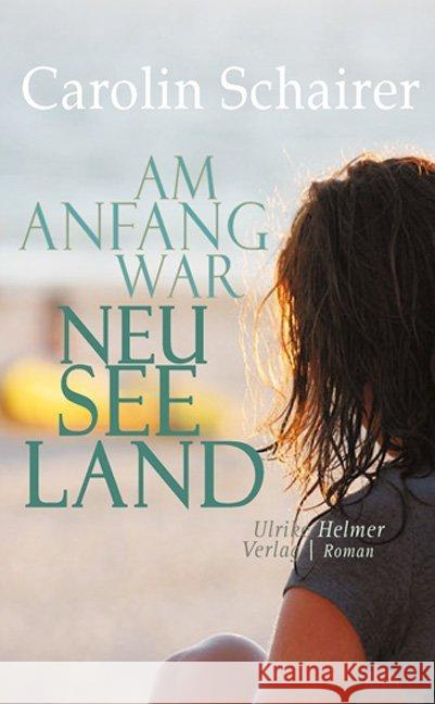 Am Anfang war Neuseeland : Roman Schairer, Carolin 9783897414273