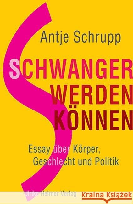 Schwangerwerdenkönnen : Essay über Körper, Geschlecht und Politik Schrupp, Antje 9783897414358