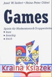 Games : Spiele für Moderatoren und Gruppenleiter. Kurz, knackig, frech Seifert, Josef W. Göbel, Heinz-Peter  9783897494848 GABAL