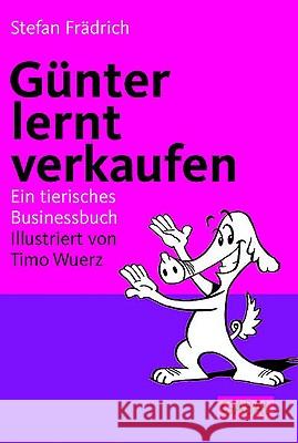 Günter lernt verkaufen : Ein tierisches Businessbuch Frädrich, Stefan   9783897495012