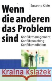 Wenn die anderen das Problem sind : Konfliktmanagement, Konfliktcoaching, Konfliktmediation Klein, Susanne   9783897495869