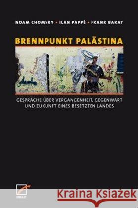 Brennpunkt Palästina : Gespräche über Vergangenheit, Gegenwart und Zukunft eines besetzten Landes Chomsky, Noam; Pappé, Ilan; Barat, Frank 9783897710559