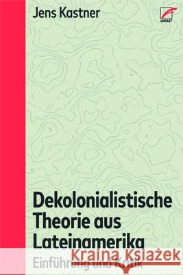 Dekolonialistische Theorie aus Lateinamerika Kastner, Jens 9783897710931