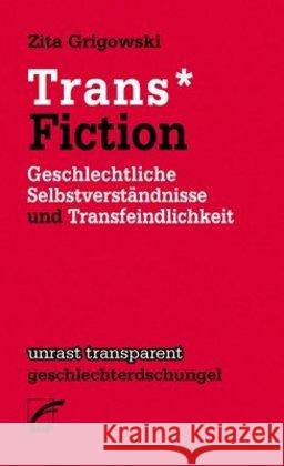 Trans Fiction : Geschlechtliche Selbstverständnisse und Transfeindlichkeit Grigowski, Zita 9783897711358 Unrast