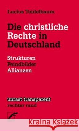 Die christliche Rechte in Deutschland : Strukturen, Feindbilder, Allianzen Teidelbaum, Lucius 9783897711426 Unrast