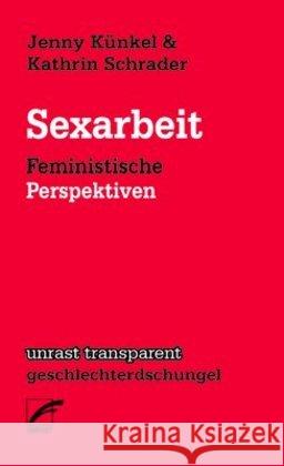 Sexarbeit : Feministische Perspektiven Künkel, Jenny; Schrader, Kathrin 9783897711471 Unrast