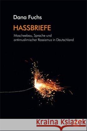 Hassbriefe : Moscheebau, Sprache und antimuslimischer Rassismus in Deutschland Fuchs, Dana 9783897712393