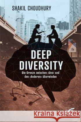 Deep Diversity : Die Grenze zwischen 'uns' und den 'Anderen' überwinden Shakil, Choudhury 9783897712430 Unrast