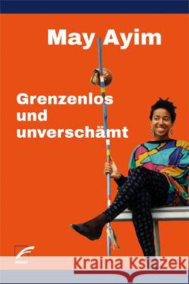 Grenzenlos und unverschämt Ayim, May 9783897712867 Unrast