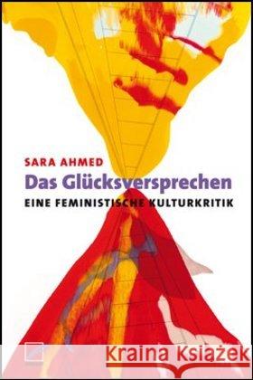 Das Glücksversprechen : Eine feministische Kulturkritik Ahmed, Sara 9783897713185