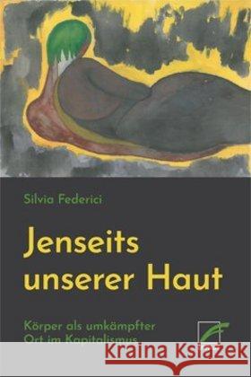 Jenseits unserer Haut : Körper als umkämpfter Ort im Kapitalismus Federici, Silvia 9783897713291