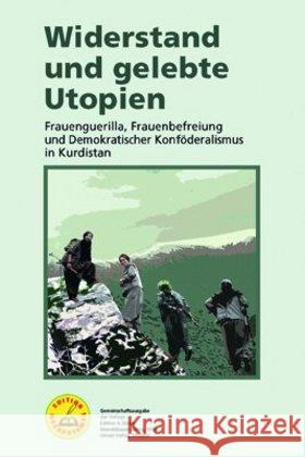 Widerstand und gelebte Utopien : Frauenguerilla, Frauenbefreiung und demokratischer Konföderalismus in Kurdistan Herausgeber_innenkollektiv 9783897718555 Unrast